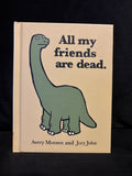All my friends are dead.
